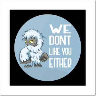 We Dont Like You Either Posters and Art